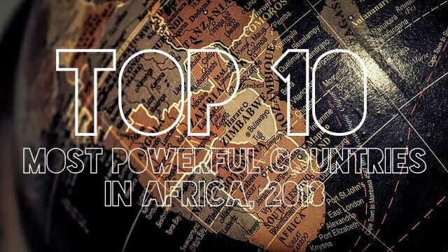 Top 10 Most Powerful Countries in Africa, 2018