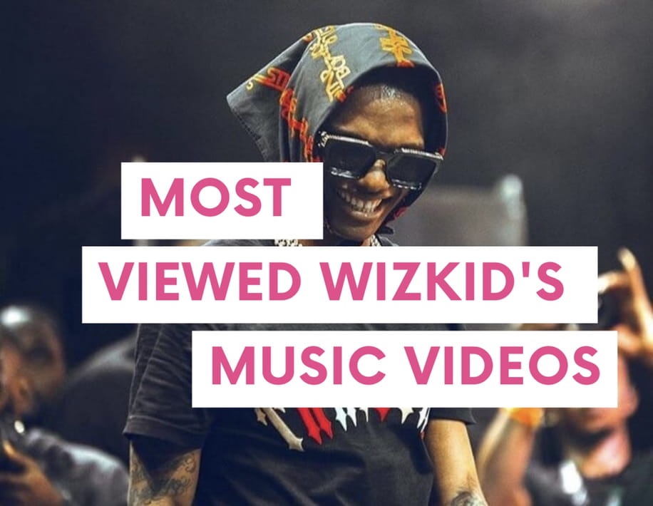 Wizkid most viewed videos on YouTube 